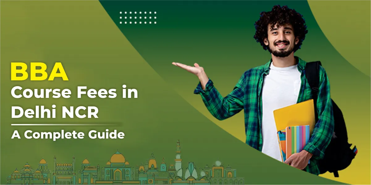 BBA Course Fees in Delhi NCR: A Complete Guide