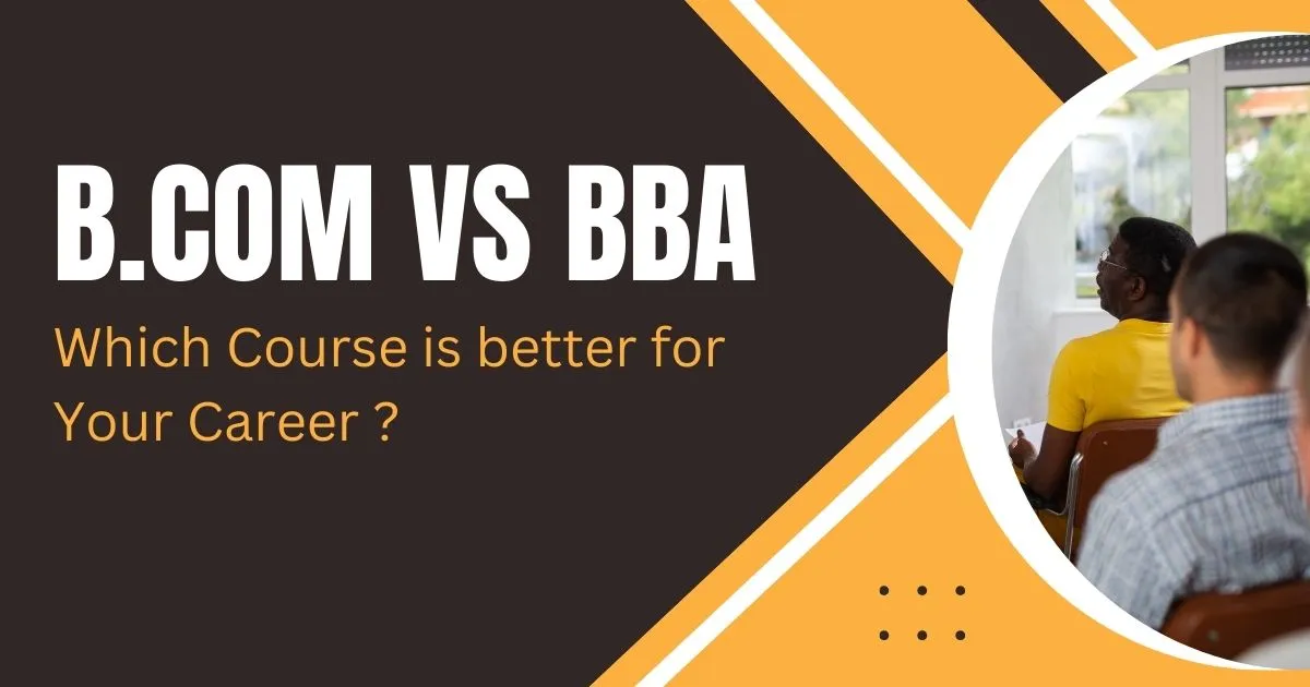 B.Com vs BBA: Which Course is better for Your Career