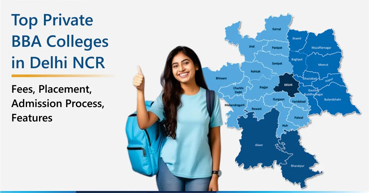 Top Private BBA Colleges in Delhi NCR - Fees, Placement, Admission Process, features